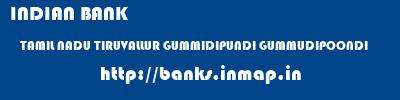 INDIAN BANK  TAMIL NADU TIRUVALLUR GUMMIDIPUNDI GUMMUDIPOONDI  banks information 